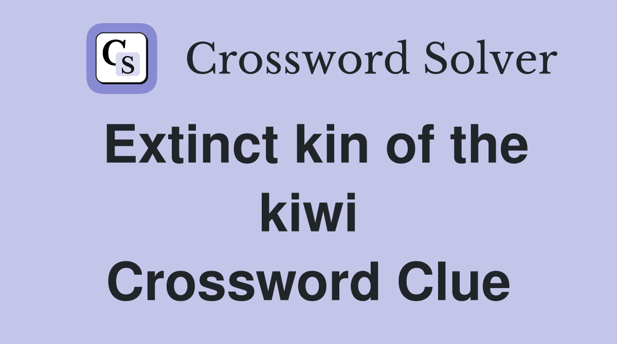 Extinct kin of the kiwi Crossword Clue
