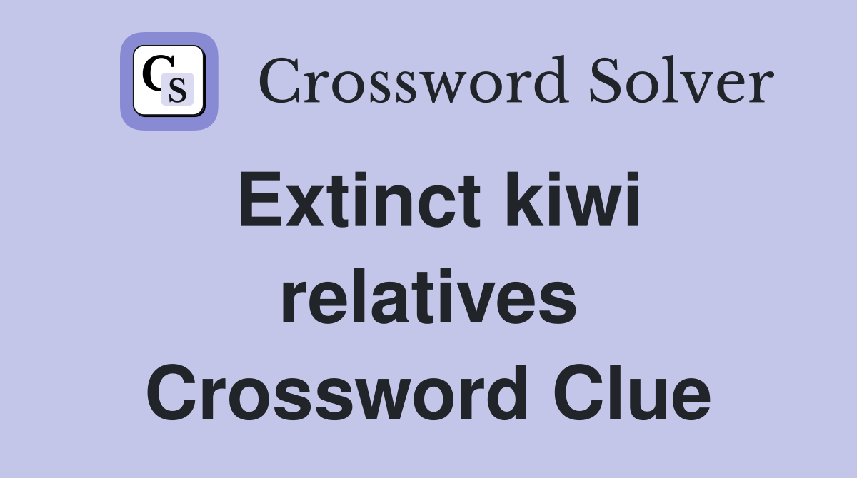 Extinct kiwi relatives Crossword Clue