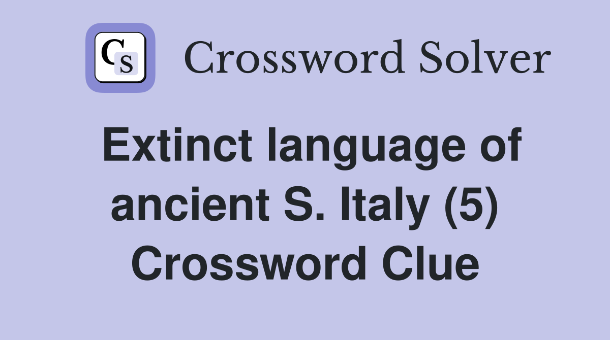 Extinct language of ancient S. Italy (5) Crossword Clue