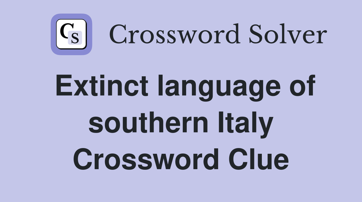 Extinct language of southern Italy Crossword Clue