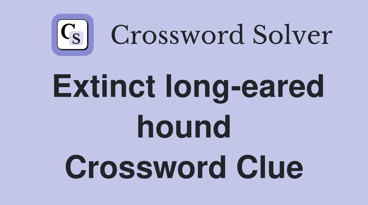 Extinct long-eared hound Crossword Clue