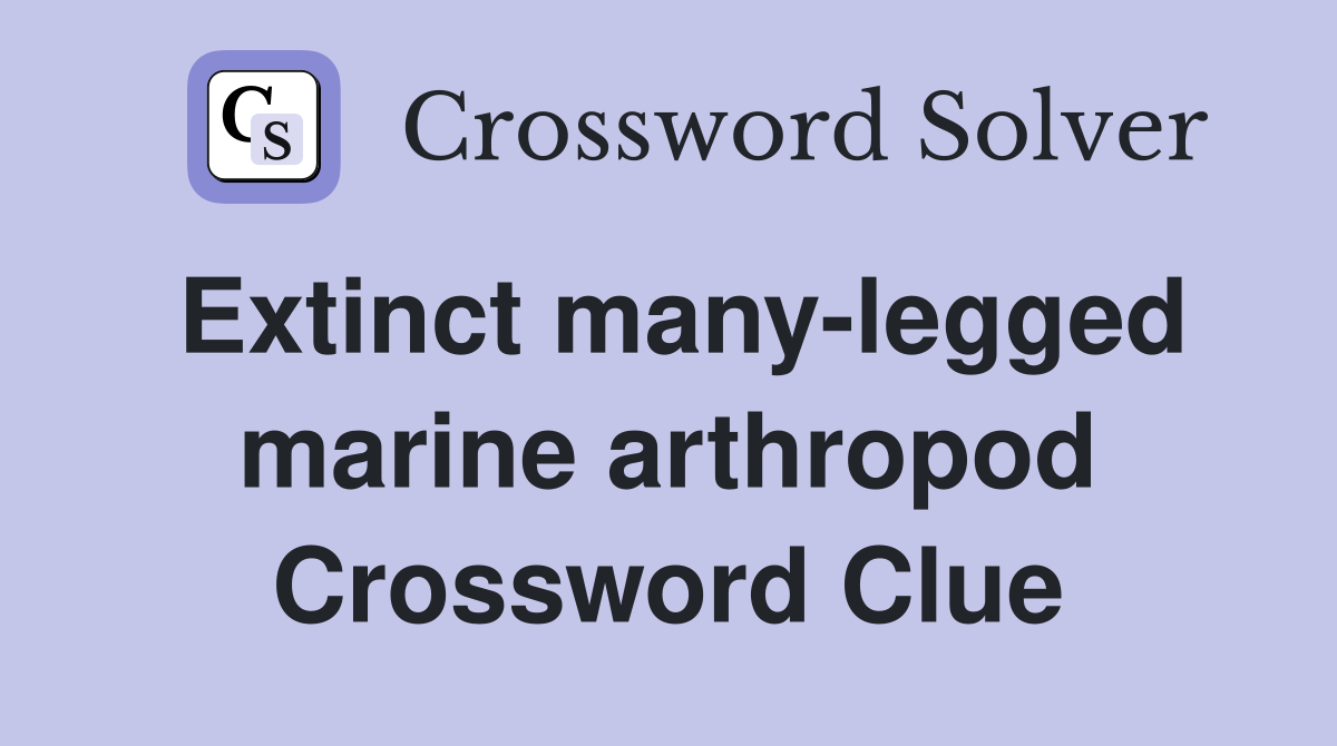 Extinct many-legged marine arthropod Crossword Clue