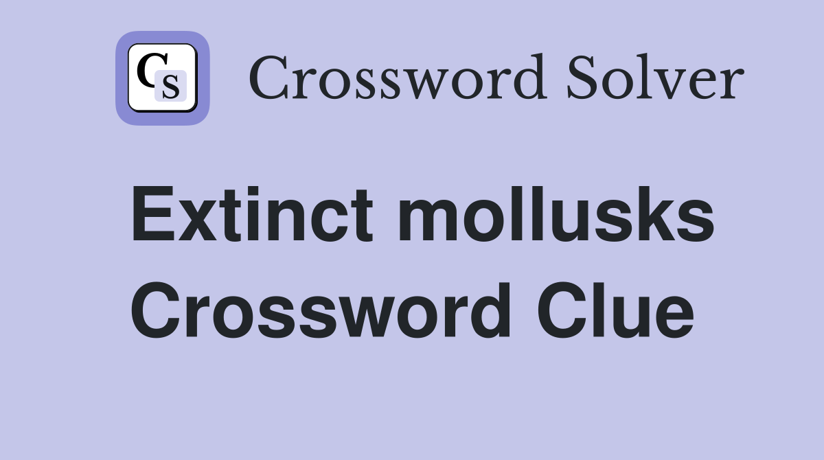 Extinct mollusks Crossword Clue