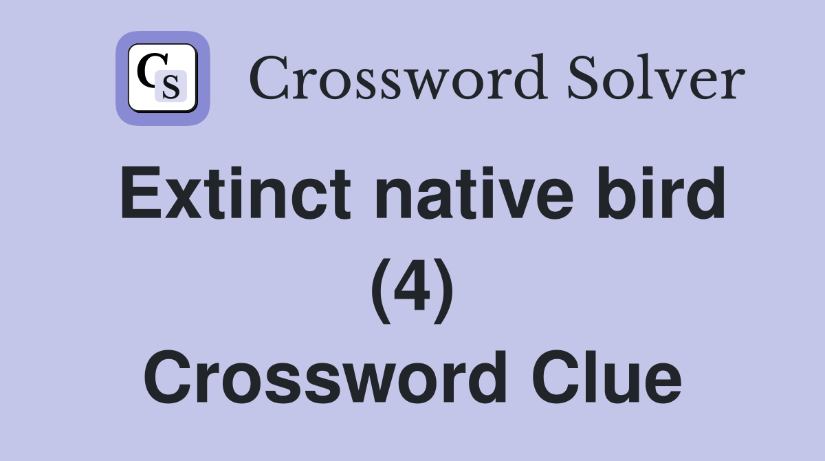 Extinct native bird (4) Crossword Clue