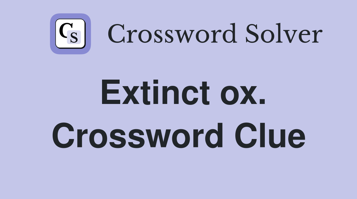 Extinct ox. Crossword Clue