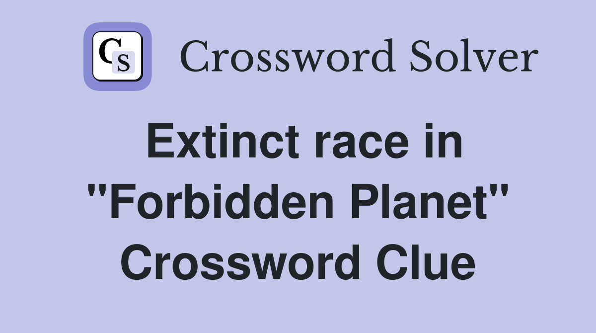 Extinct race in "Forbidden Planet" Crossword Clue