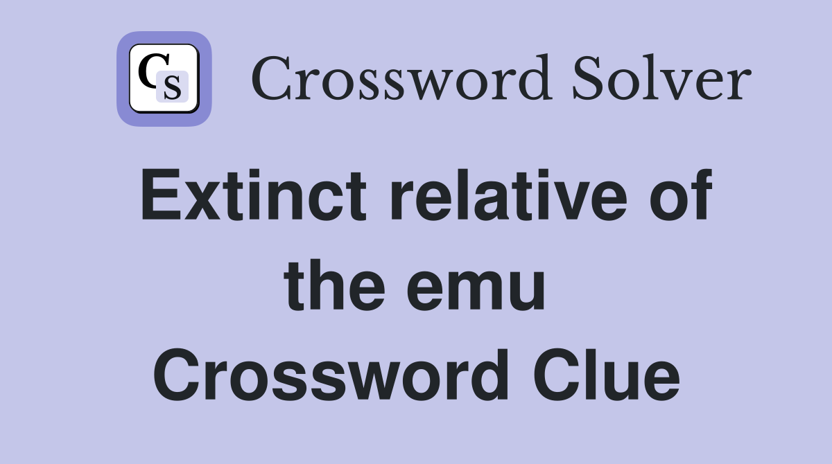 Extinct relative of the emu Crossword Clue