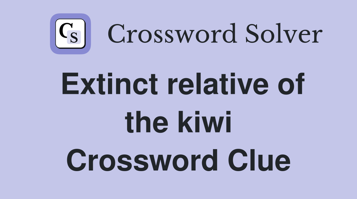 Extinct relative of the kiwi Crossword Clue