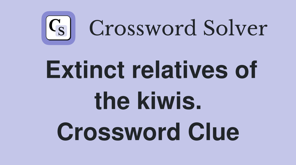 Extinct relatives of the kiwis. Crossword Clue