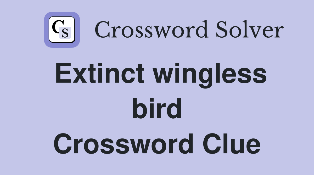 Extinct wingless bird Crossword Clue