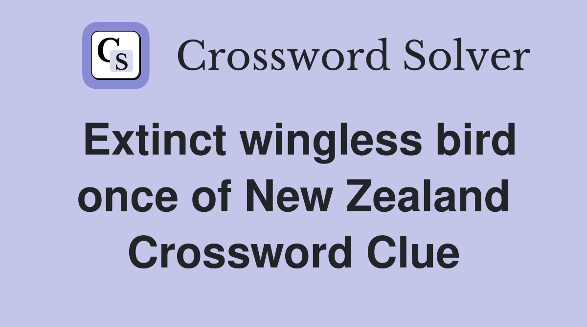 Extinct wingless bird once of New Zealand Crossword Clue