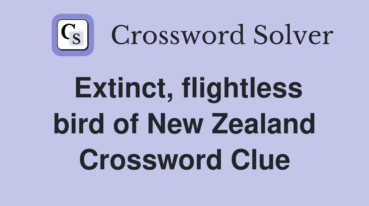 Extinct, flightless bird of New Zealand Crossword Clue