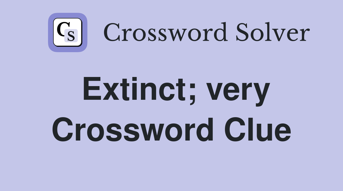Extinct; very Crossword Clue