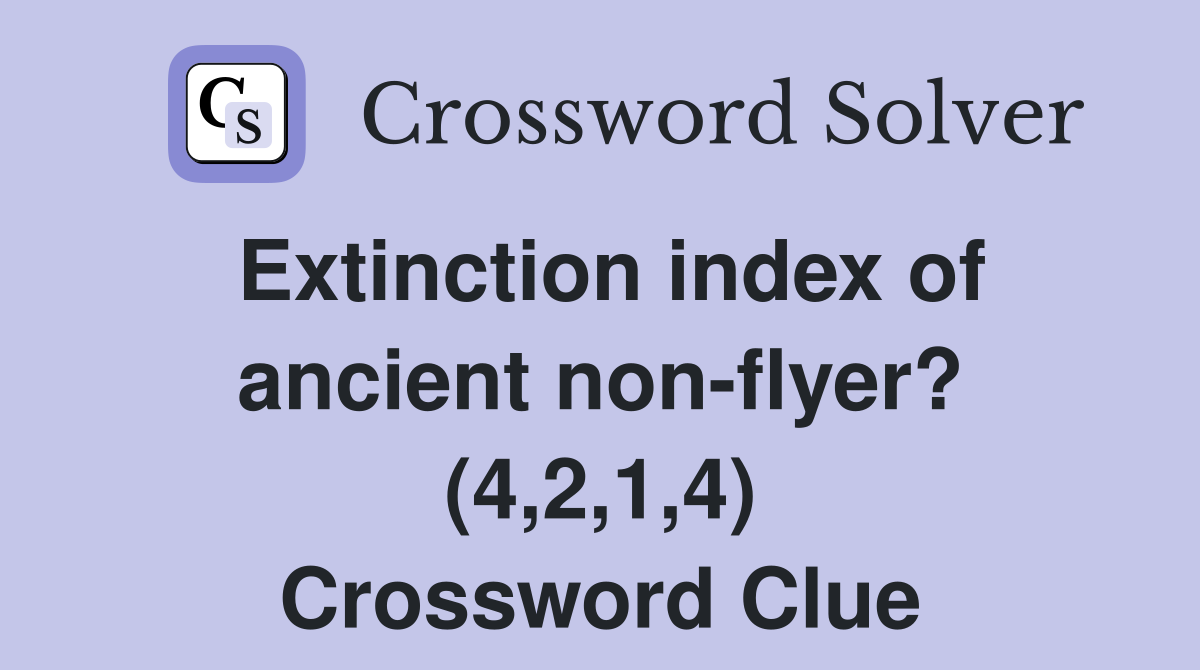 Extinction index of ancient non-flyer? (4,2,1,4) Crossword Clue