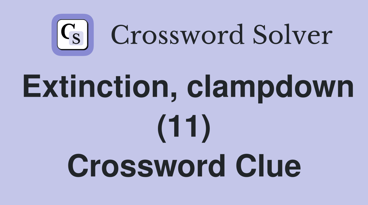 Extinction, clampdown (11) Crossword Clue