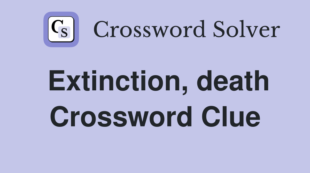 Extinction, death Crossword Clue