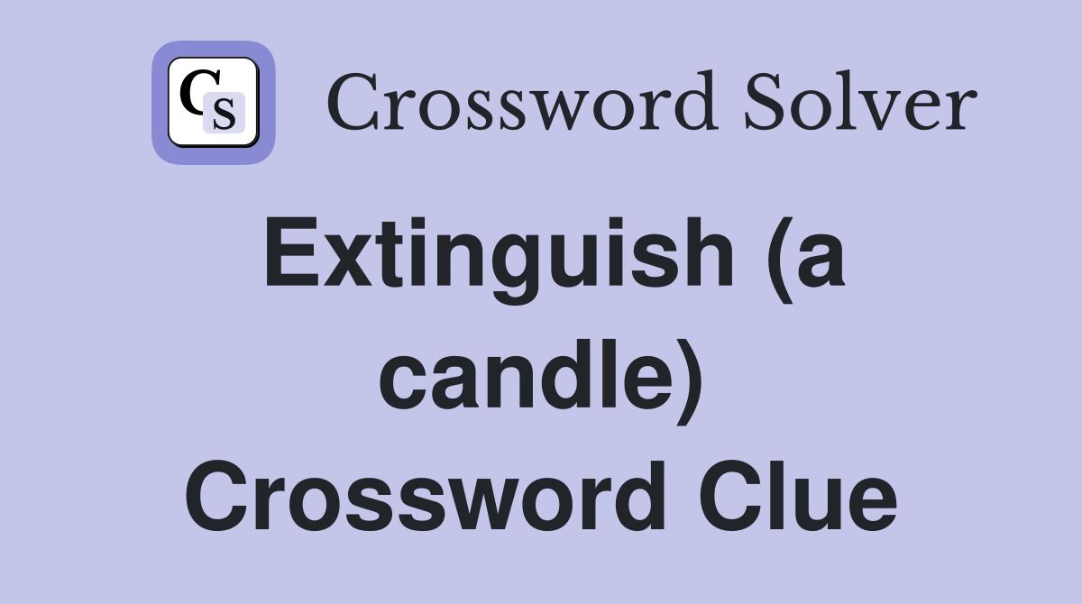 Extinguish (a candle) Crossword Clue
