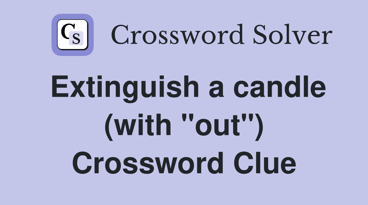 Extinguish a candle (with "out") Crossword Clue
