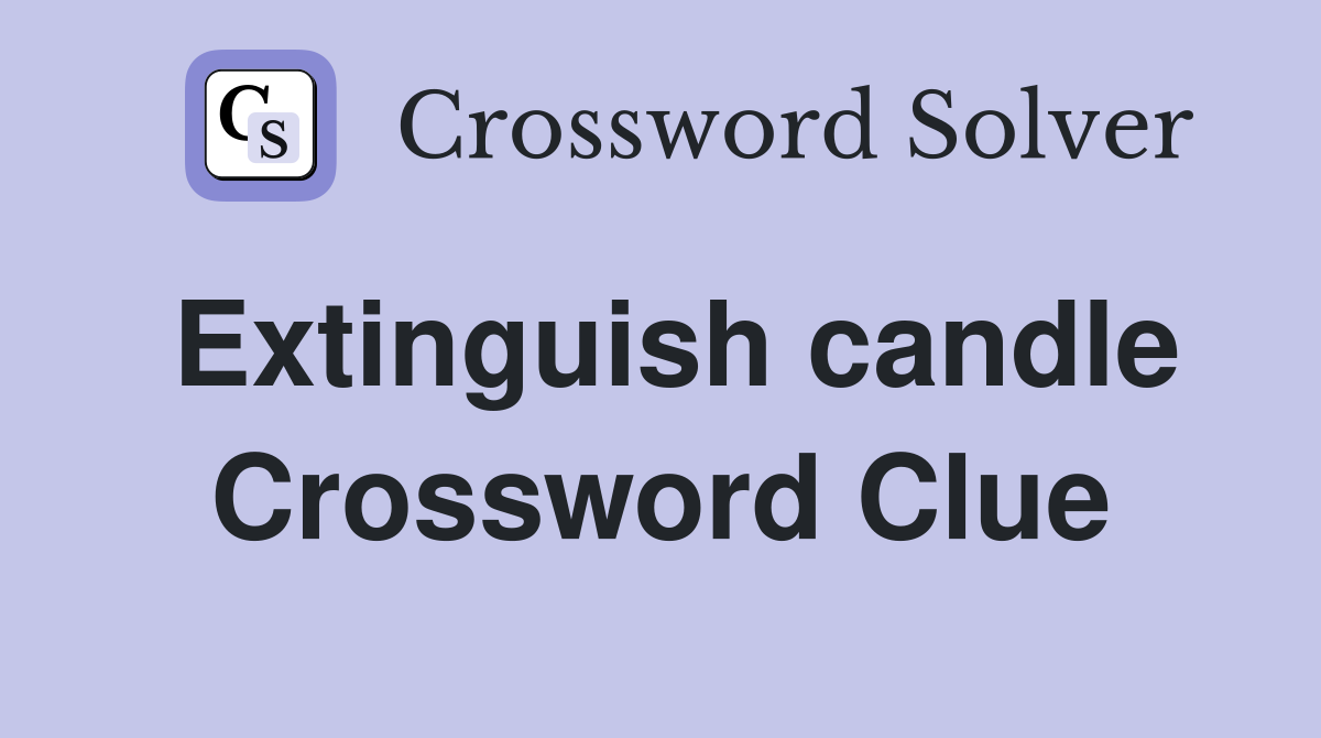 Extinguish candle Crossword Clue