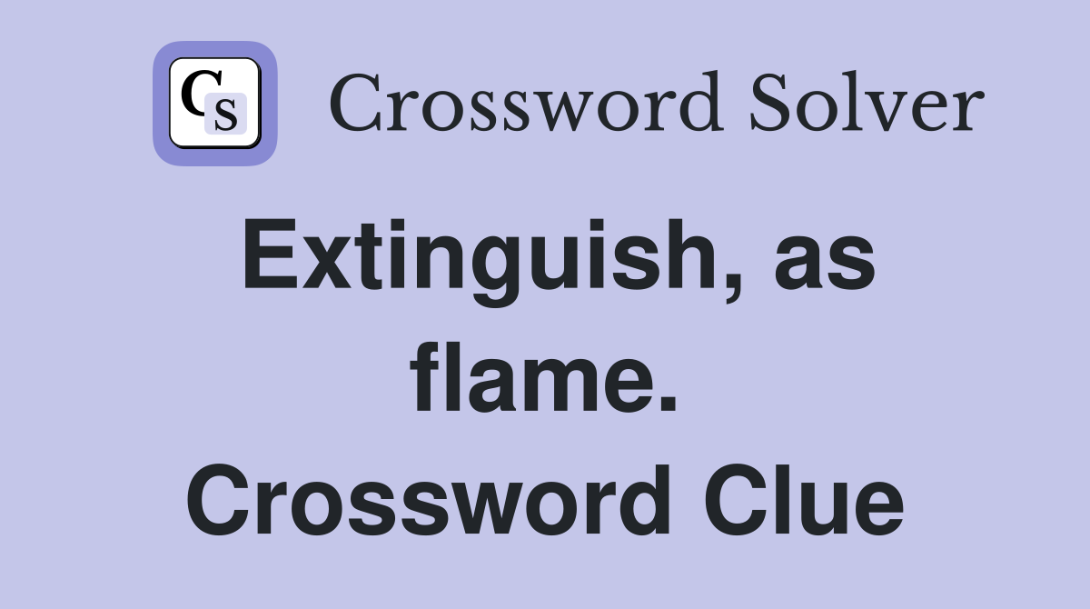 Extinguish, as flame. Crossword Clue