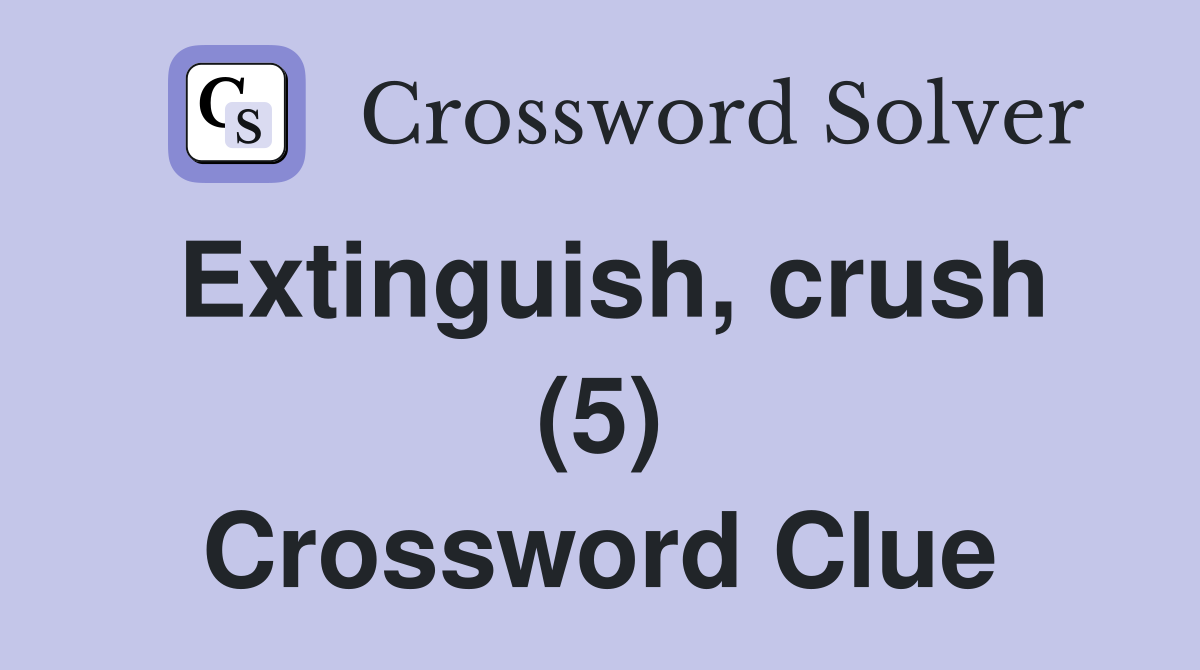 Extinguish, crush (5) Crossword Clue