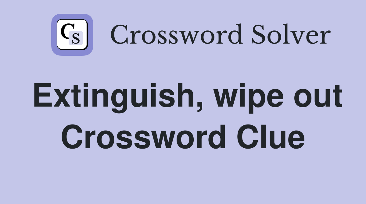 Extinguish, wipe out Crossword Clue
