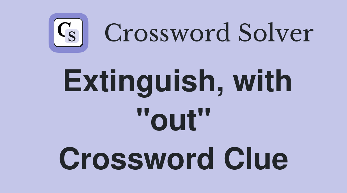 Extinguish, with "out" Crossword Clue