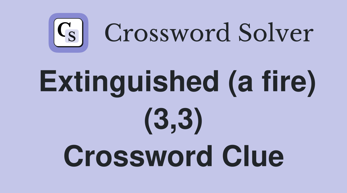 Extinguished (a fire) (3,3) Crossword Clue