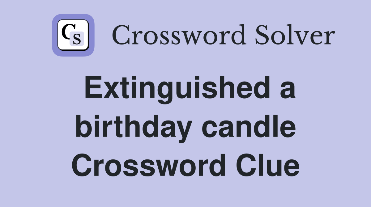 Extinguished a birthday candle Crossword Clue