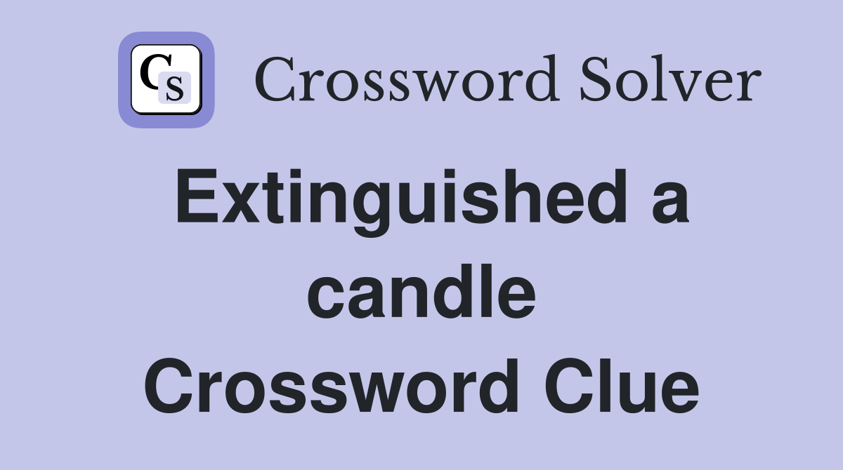 Extinguished a candle Crossword Clue