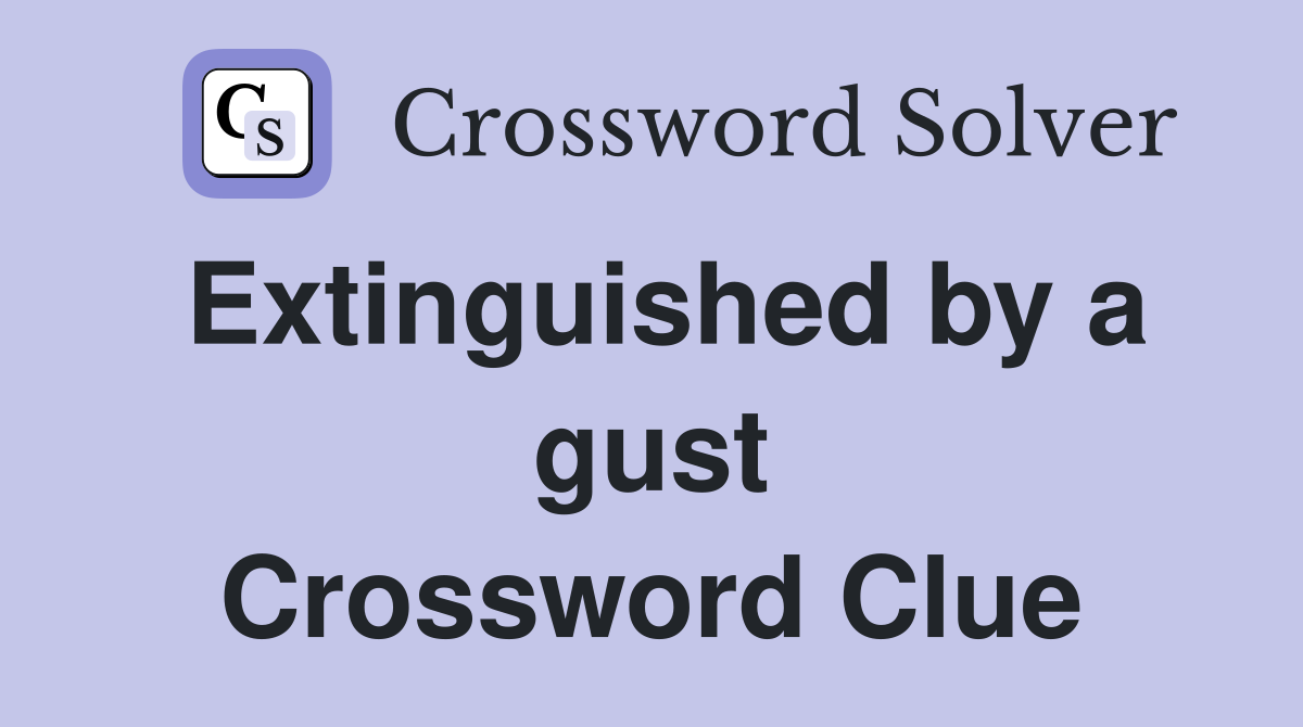 Extinguished by a gust Crossword Clue