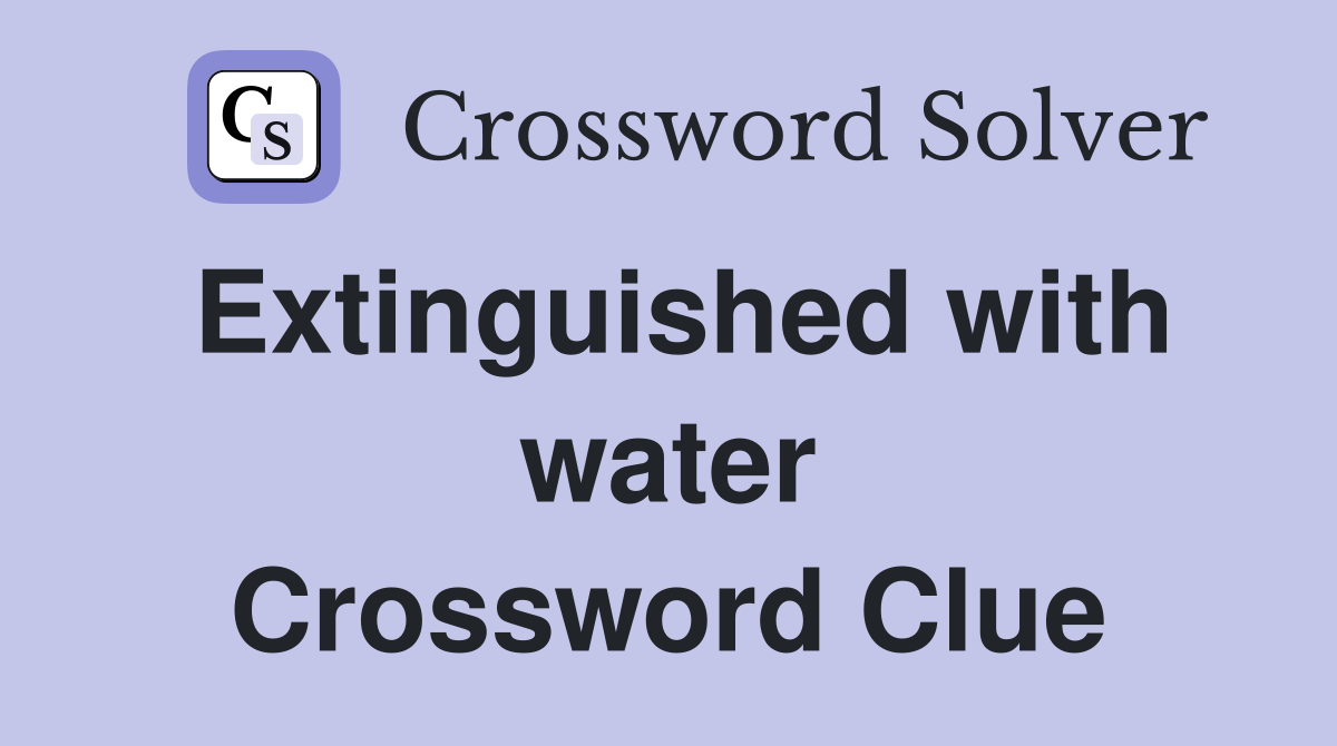 Extinguished with water Crossword Clue