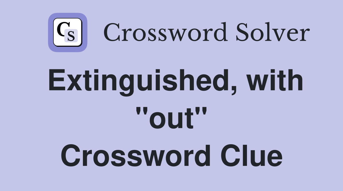 Extinguished, with "out" Crossword Clue
