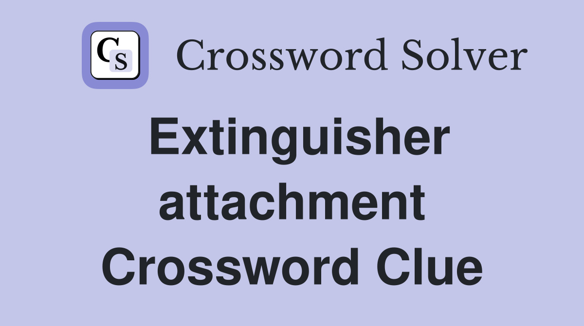Extinguisher attachment Crossword Clue