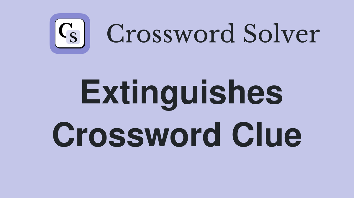 Extinguishes Crossword Clue