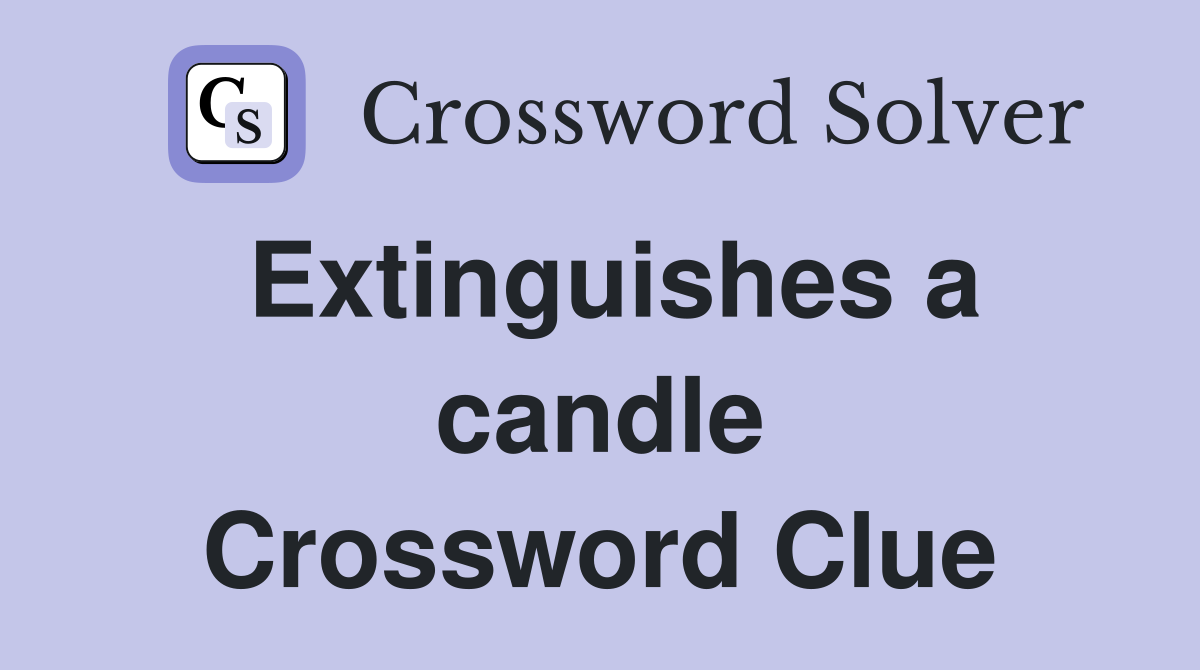 Extinguishes a candle Crossword Clue