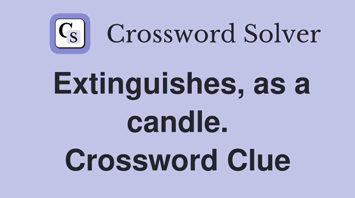 Extinguishes, as a candle. Crossword Clue