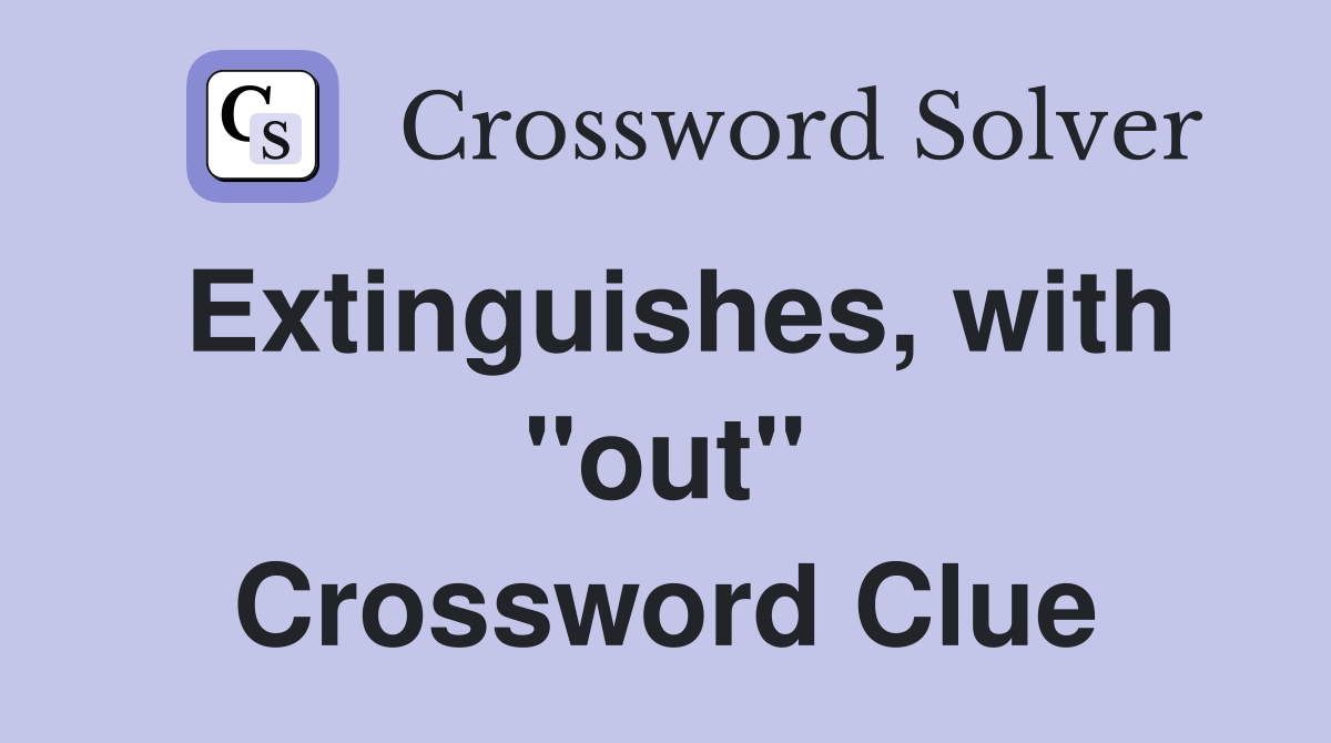 Extinguishes, with "out" Crossword Clue