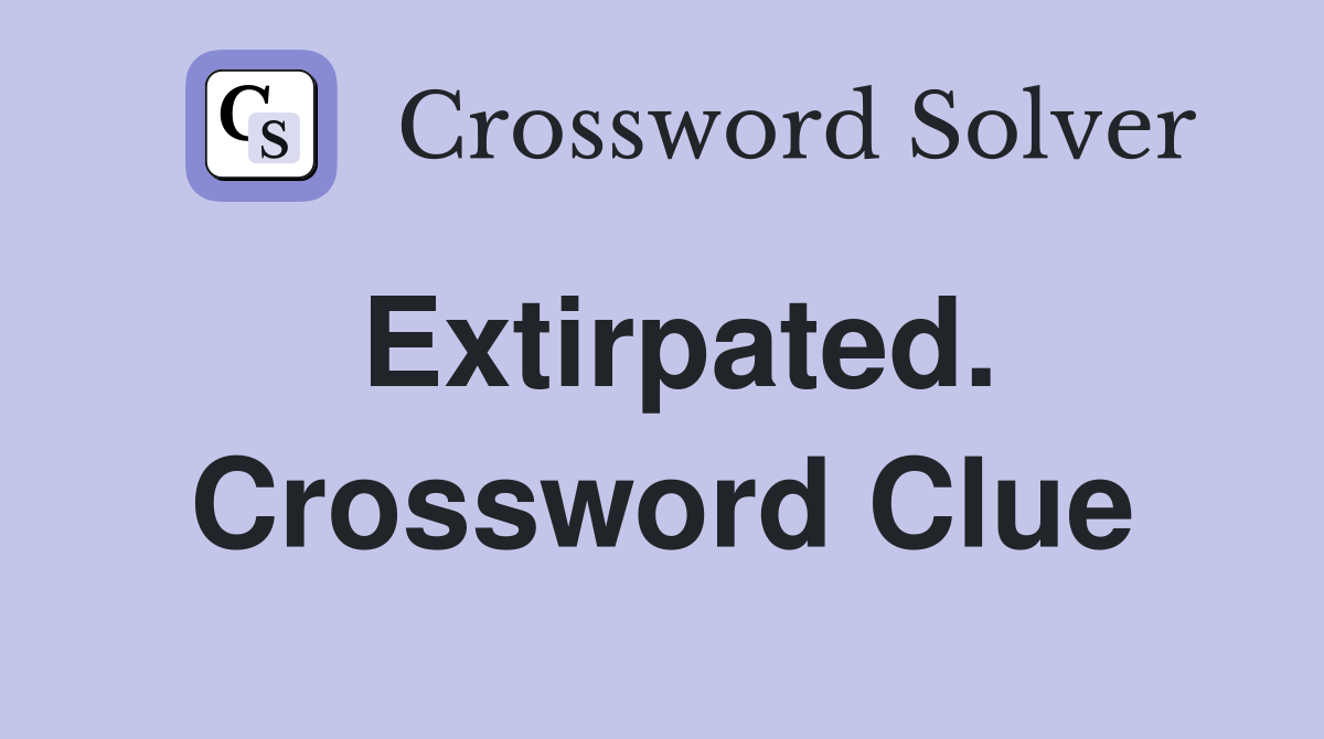 Extirpated. Crossword Clue