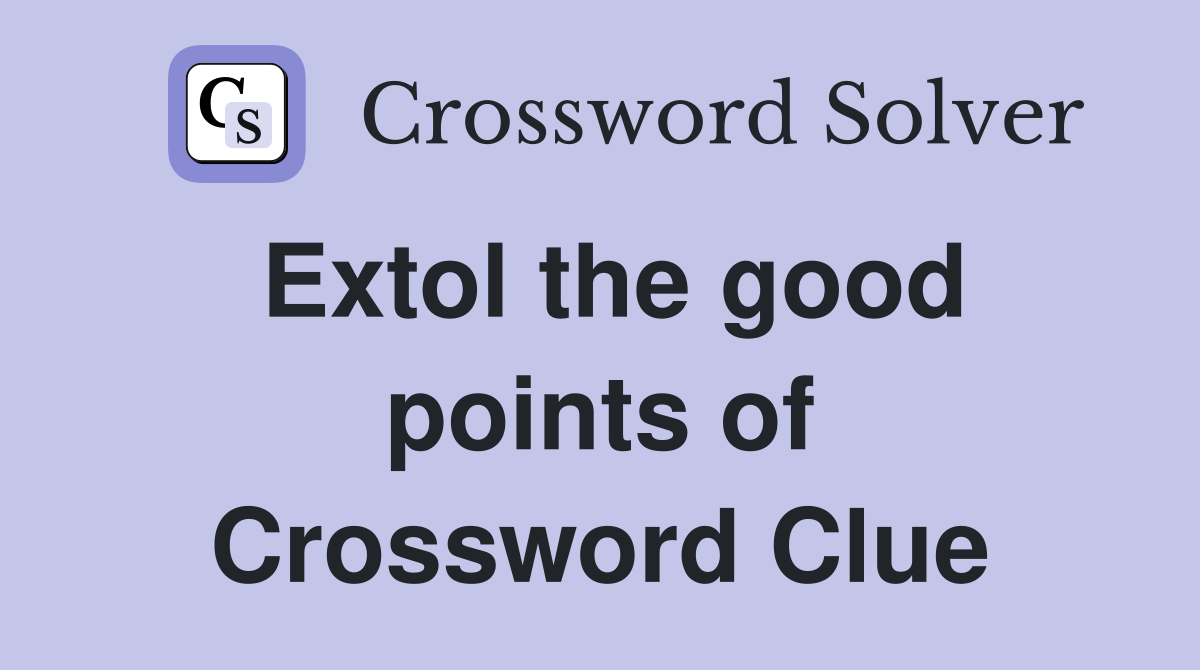 Extol the good points of Crossword Clue