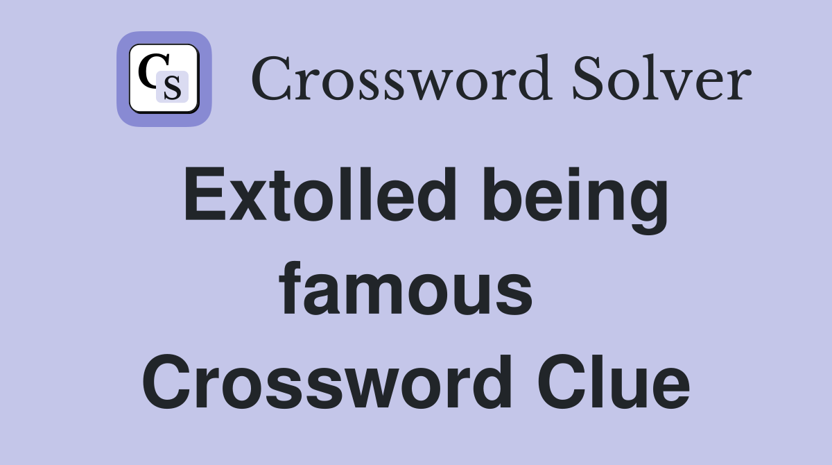 Extolled being famous  Crossword Clue