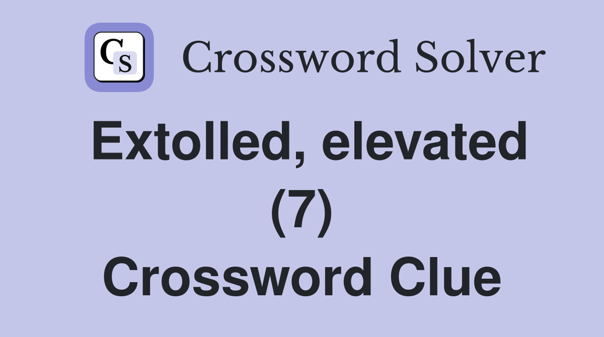 Extolled, elevated (7) Crossword Clue