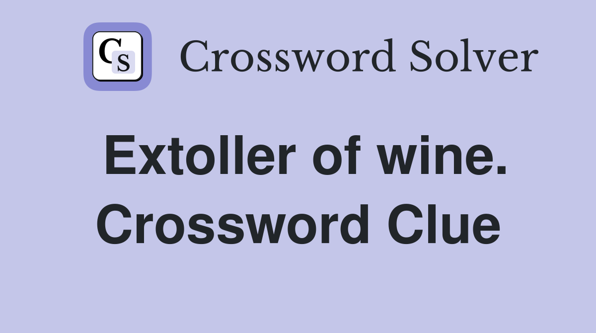 Extoller of wine. Crossword Clue