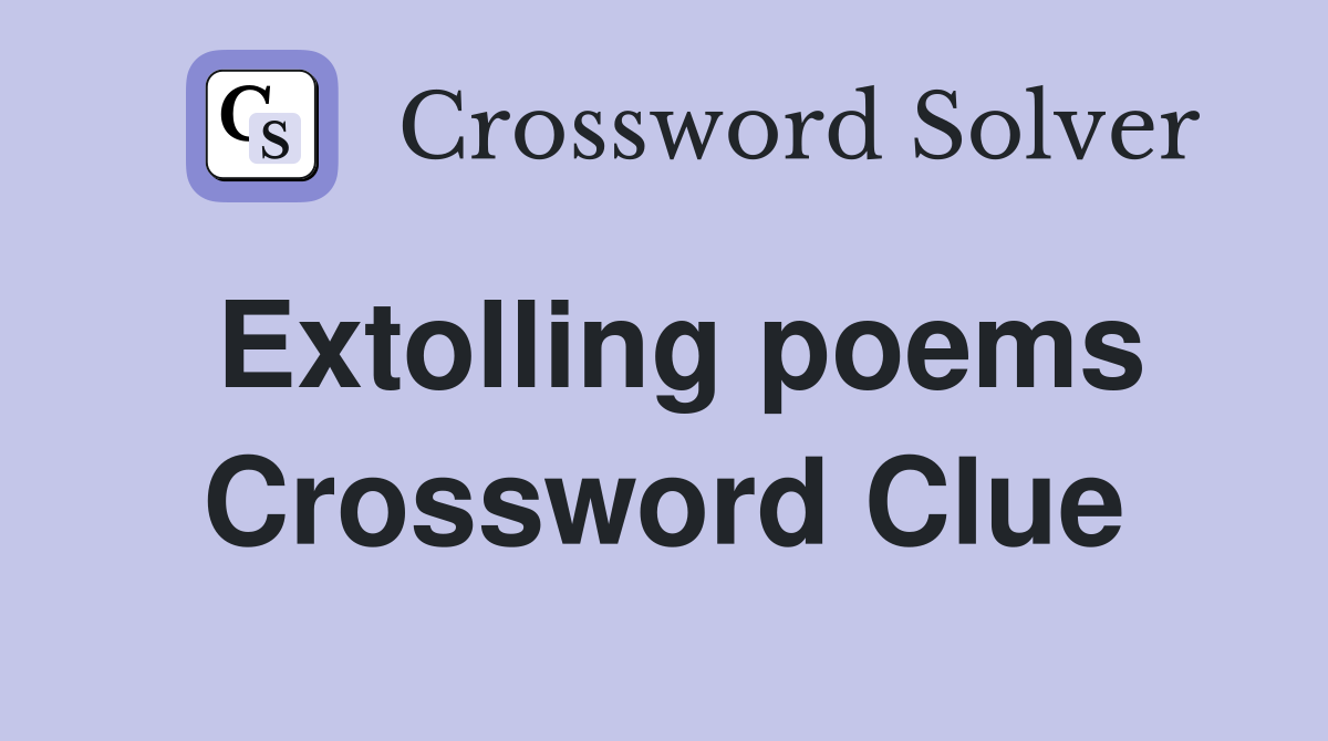Extolling poems Crossword Clue