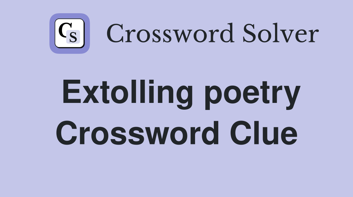 Extolling poetry Crossword Clue