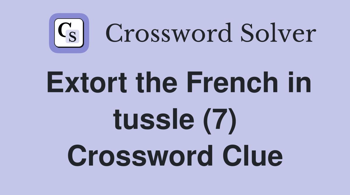 Extort the French in tussle (7) Crossword Clue