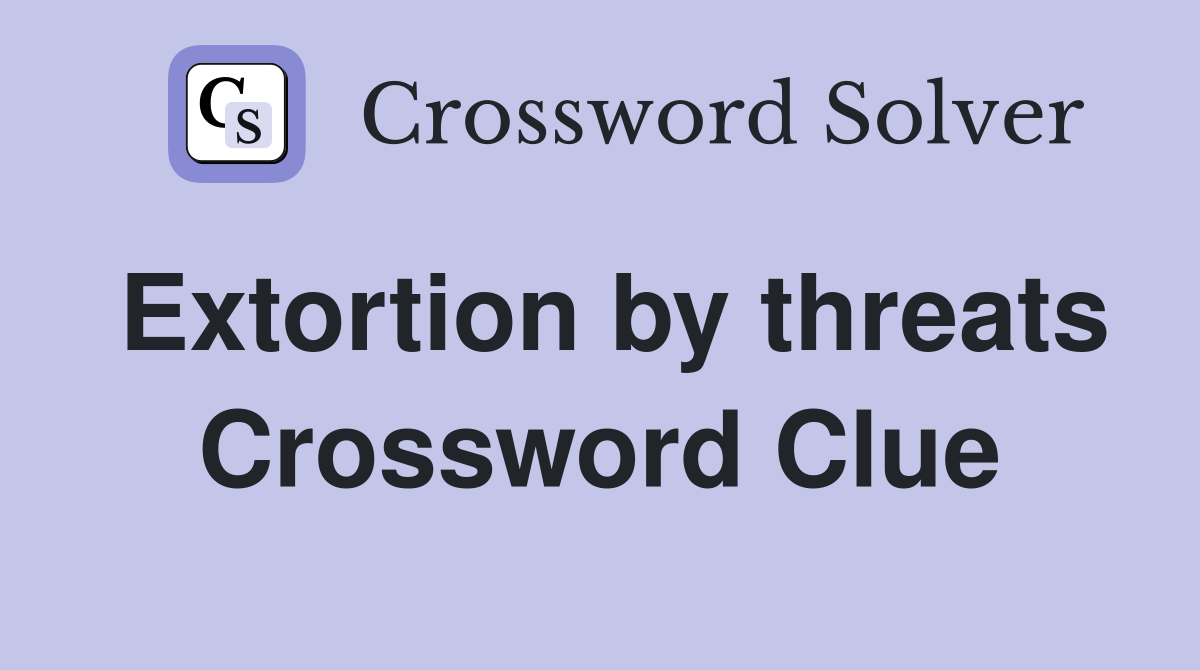 Extortion by threats Crossword Clue