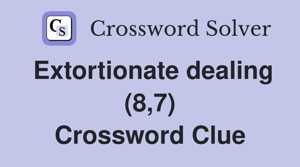 Extortionate dealing (8,7) Crossword Clue