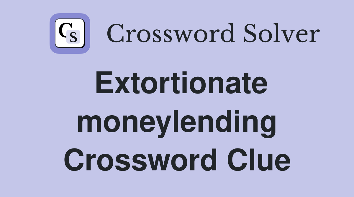 Extortionate moneylending Crossword Clue