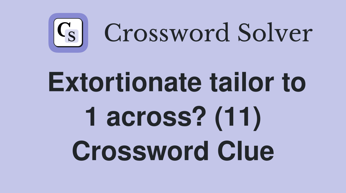Extortionate tailor to 1 across? (11) Crossword Clue